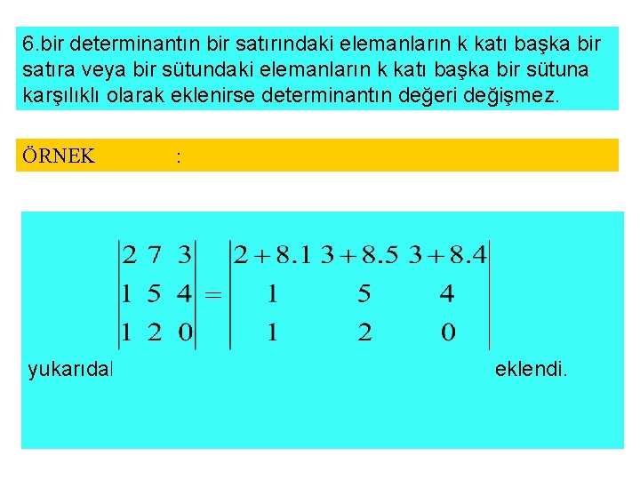 6. bir determinantın bir satırındaki elemanların k katı başka bir satıra veya bir sütundaki