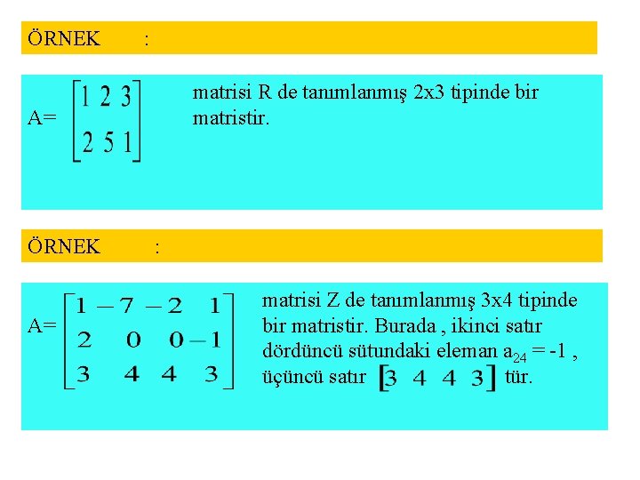 ÖRNEK : matrisi R de tanımlanmış 2 x 3 tipinde bir matristir. A= ÖRNEK