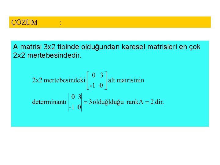 ÇÖZÜM : A matrisi 3 x 2 tipinde olduğundan karesel matrisleri en çok 2