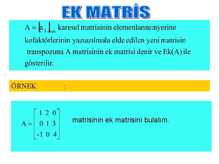 ÖRNEK : matrisinin ek matrisini bulalım. 