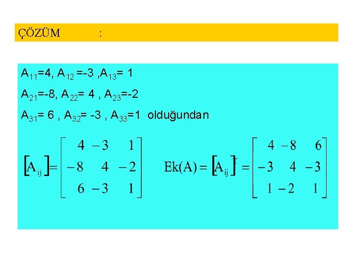 ÇÖZÜM : A 11=4, A 12 =-3 , A 13= 1 A 21=-8, A