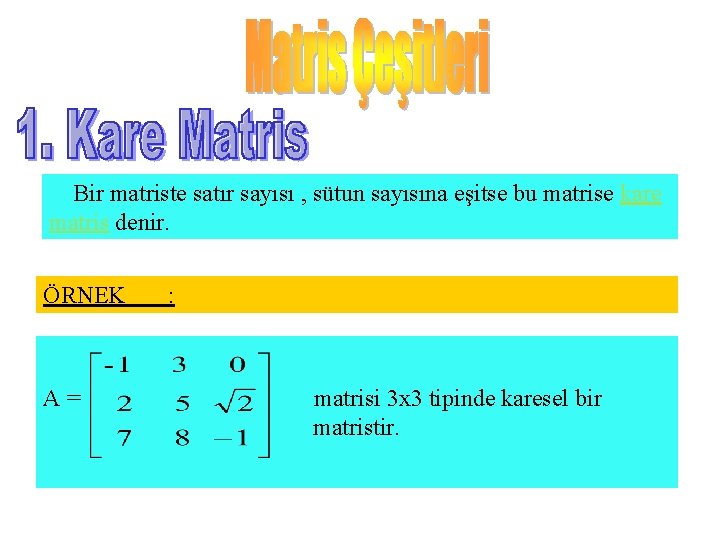 Bir matriste satır sayısı , sütun sayısına eşitse bu matrise kare matris denir. ÖRNEK