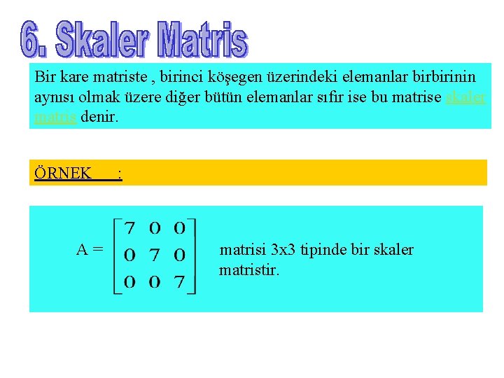 Bir kare matriste , birinci köşegen üzerindeki elemanlar birbirinin aynısı olmak üzere diğer bütün