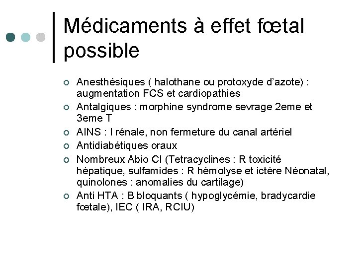 Médicaments à effet fœtal possible ¢ ¢ ¢ Anesthésiques ( halothane ou protoxyde d’azote)