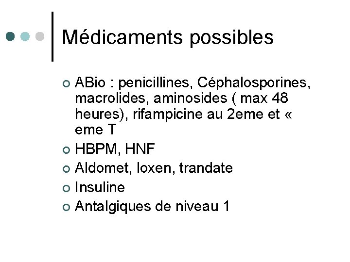 Médicaments possibles ABio : penicillines, Céphalosporines, macrolides, aminosides ( max 48 heures), rifampicine au