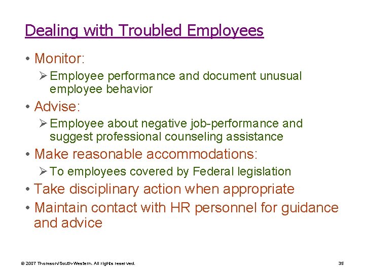 Dealing with Troubled Employees • Monitor: Ø Employee performance and document unusual employee behavior