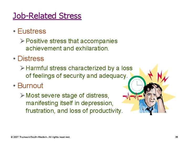 Job-Related Stress • Eustress Ø Positive stress that accompanies achievement and exhilaration. • Distress