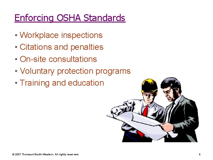 Enforcing OSHA Standards • Workplace inspections • Citations and penalties • On-site consultations •