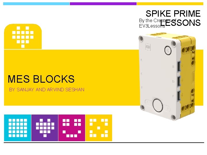 SPIKE PRIME By the Creators of LESSONS EV 3 Lessons MES BLOCKS BY SANJAY