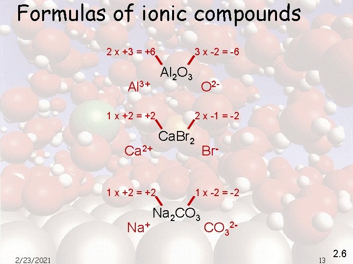 Formulas of ionic compounds 2 x +3 = +6 3 x -2 = -6