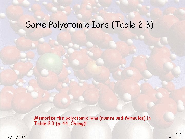 Some Polyatomic Ions (Table 2. 3) Memorize the polyatomic ions (names and formulae) in