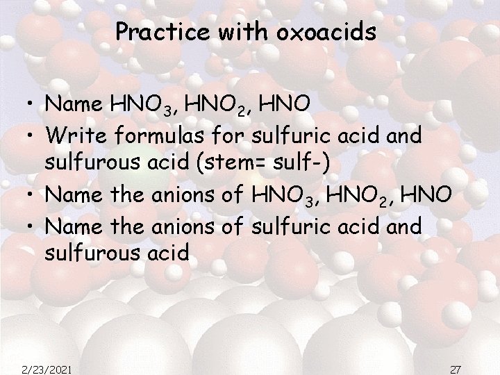 Practice with oxoacids • Name HNO 3, HNO 2, HNO • Write formulas for