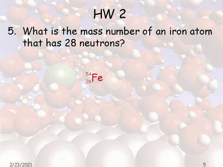 HW 2 5. What is the mass number of an iron atom that has