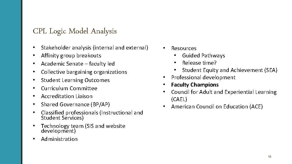 CPL Logic Model Analysis Stakeholder analysis (internal and external) Affinity group breakouts Academic Senate CPL Logic Model Analysis Stakeholder analysis (internal and external) Affinity group breakouts Academic Senate