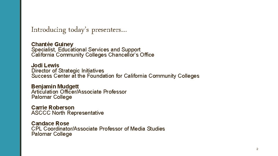 Introducing today’s presenters… Chantée Guiney Specialist, Educational Services and Support California Community Colleges Chancellor’s