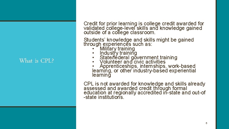 What is CPL? Credit for prior learning is college credit awarded for validated college-level