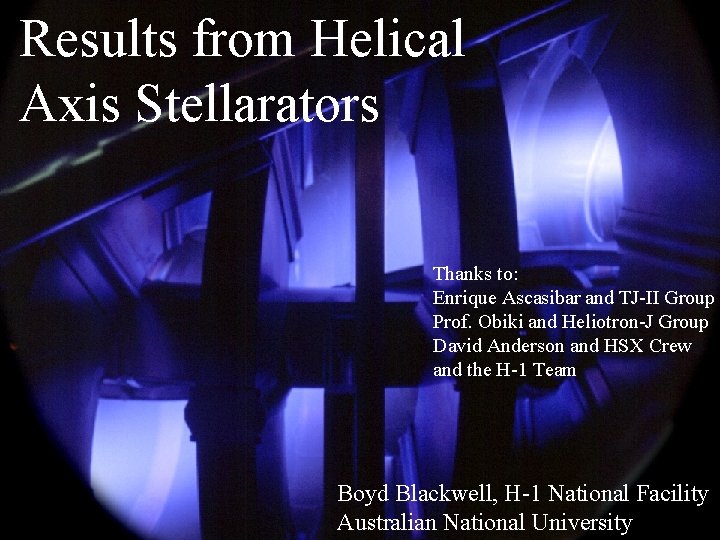 Results from Helical Axis Stellarators Thanks to: Enrique Ascasibar and TJ-II Group Prof. Obiki Results from Helical Axis Stellarators Thanks to: Enrique Ascasibar and TJ-II Group Prof. Obiki