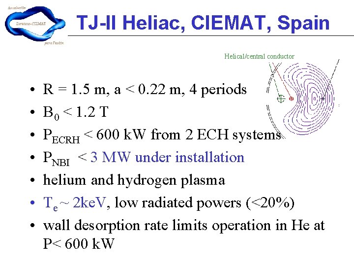 TJ-II Heliac, CIEMAT, Spain Helical/central conductor • • R = 1. 5 m, a TJ-II Heliac, CIEMAT, Spain Helical/central conductor • • R = 1. 5 m, a