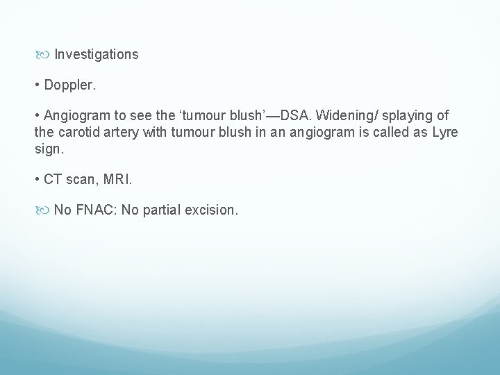  Investigations • Doppler. • Angiogram to see the ‘tumour blush’—DSA. Widening/ splaying of