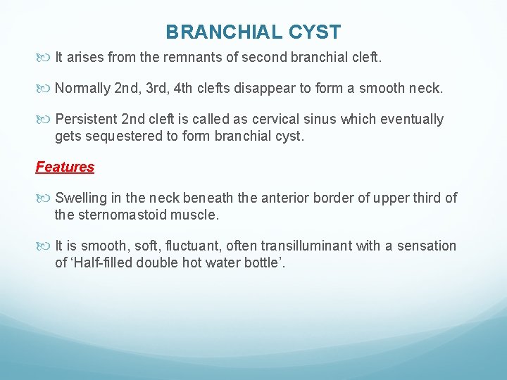 BRANCHIAL CYST It arises from the remnants of second branchial cleft. Normally 2 nd,