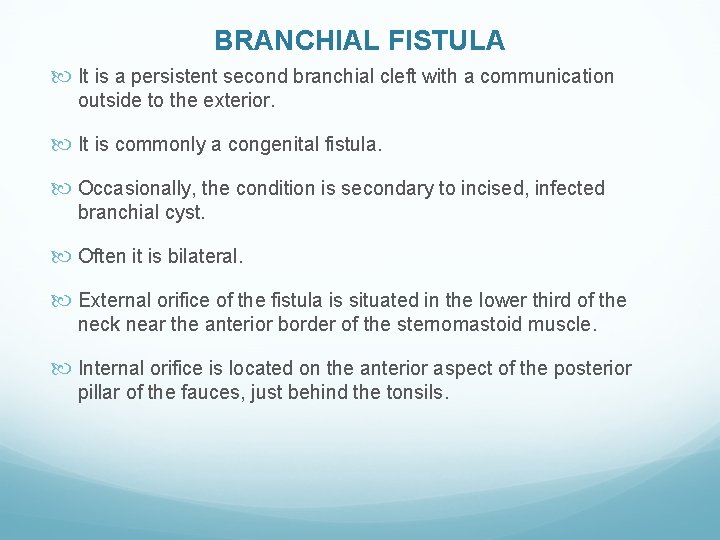 BRANCHIAL FISTULA It is a persistent second branchial cleft with a communication outside to