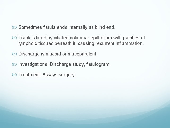  Sometimes fistula ends internally as blind end. Track is lined by ciliated columnar
