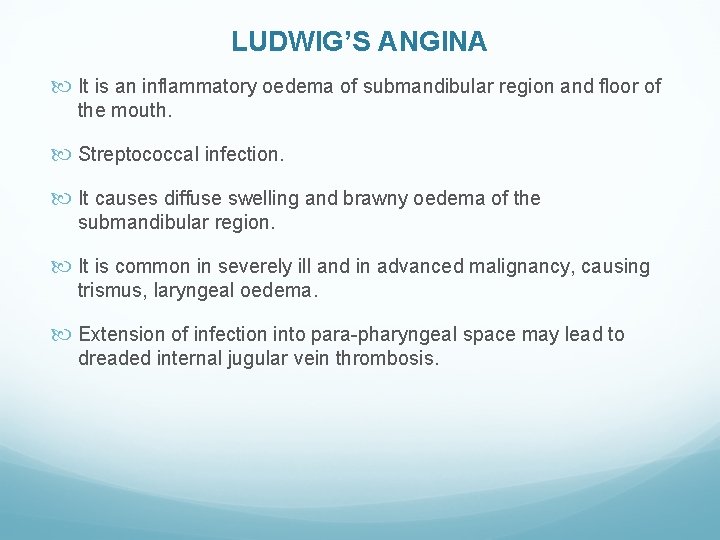 LUDWIG’S ANGINA It is an inflammatory oedema of submandibular region and floor of the