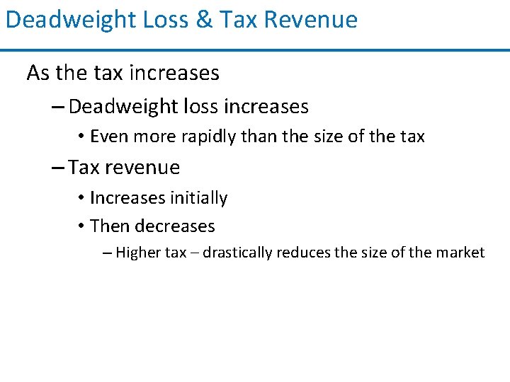 Deadweight Loss & Tax Revenue As the tax increases – Deadweight loss increases •
