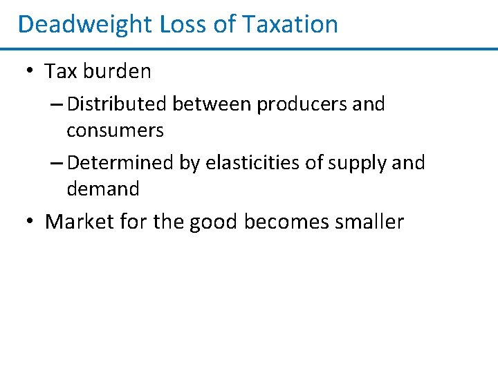 Deadweight Loss of Taxation • Tax burden – Distributed between producers and consumers –