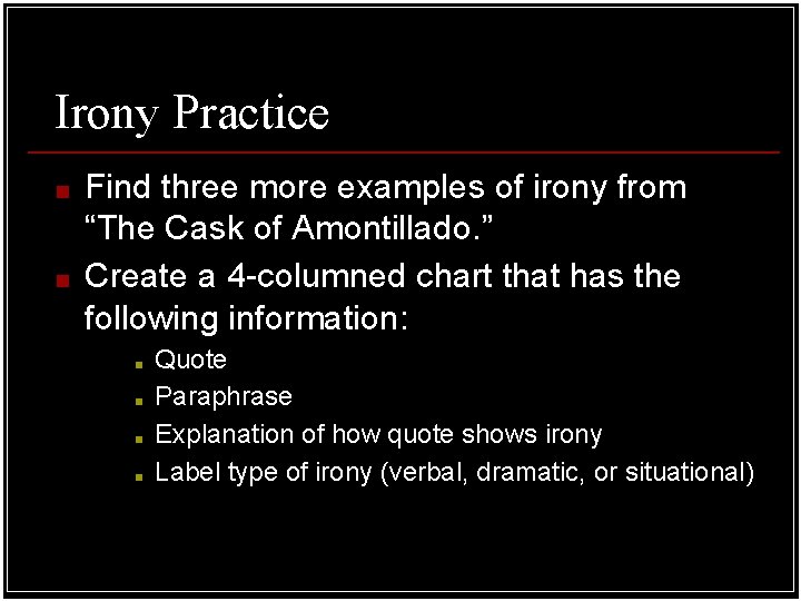 Irony Practice ■ ■ Find three more examples of irony from “The Cask of