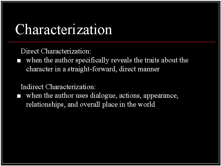 Characterization Direct Characterization: ■ when the author specifically reveals the traits about the character