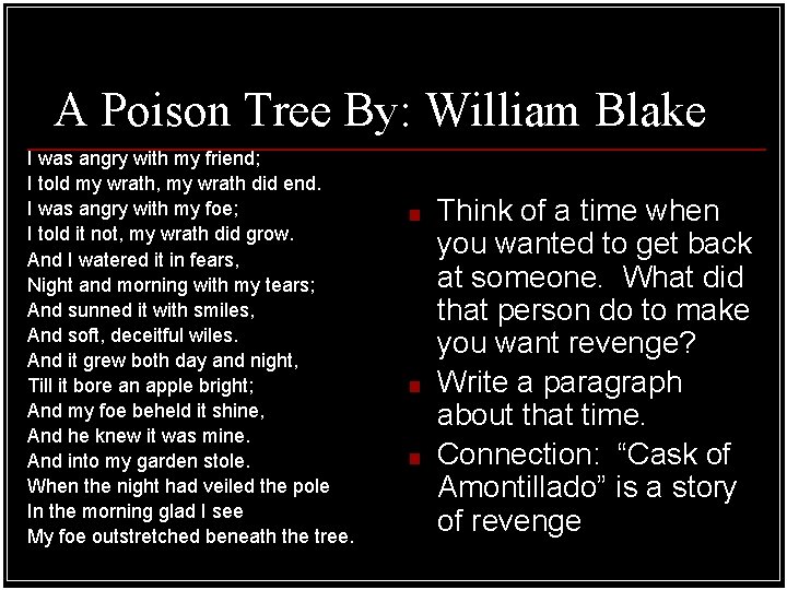 A Poison Tree By: William Blake I was angry with my friend; I told