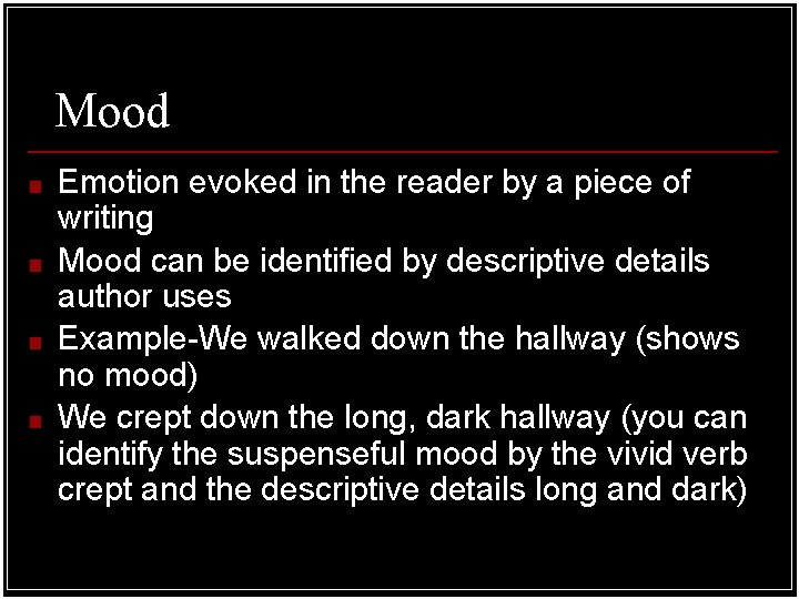 Mood ■ ■ Emotion evoked in the reader by a piece of writing Mood