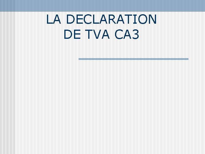 LA DECLARATION DE TVA CA 3 