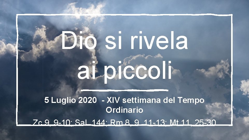 Dio si rivela ai piccoli 5 Luglio 2020 - XIV settimana del Tempo Ordinario