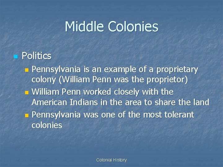 Middle Colonies n Politics Pennsylvania is an example of a proprietary colony (William Penn