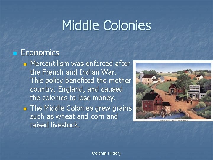 Middle Colonies n Economics n n Mercantilism was enforced after the French and Indian