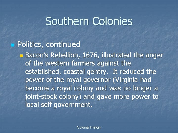 Southern Colonies n Politics, continued n Bacon’s Rebellion, 1676, illustrated the anger of the