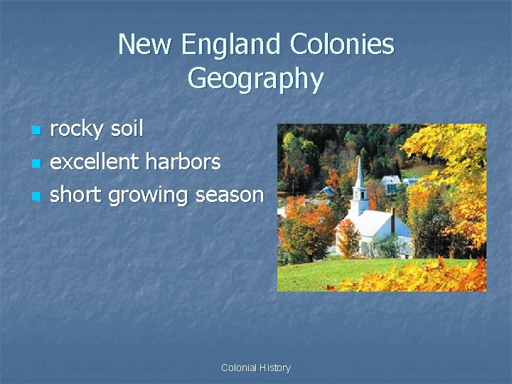 New England Colonies Geography n n n rocky soil excellent harbors short growing season