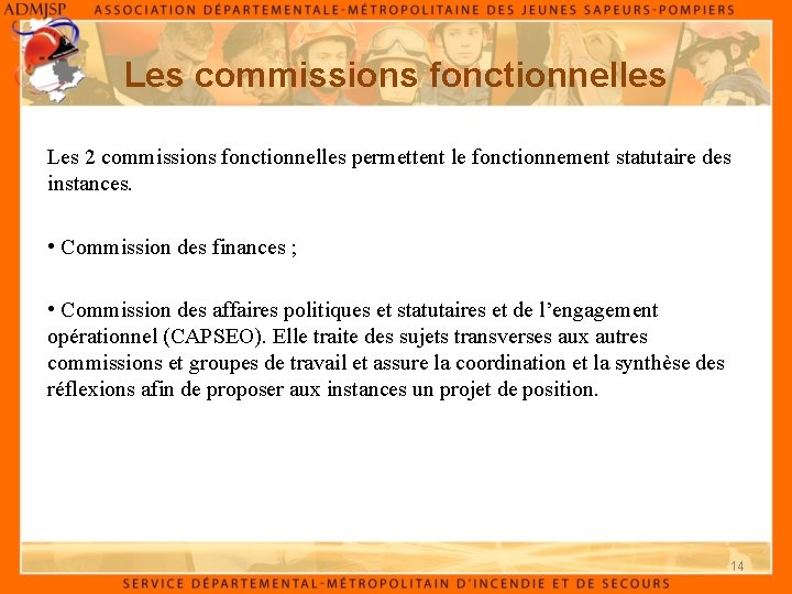 Les commissions fonctionnelles Les 2 commissions fonctionnelles permettent le fonctionnement statutaire des instances. •