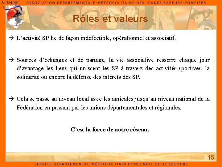 Rôles et valeurs L’activité SP lie de façon indéfectible, opérationnel et associatif. Sources d’échanges