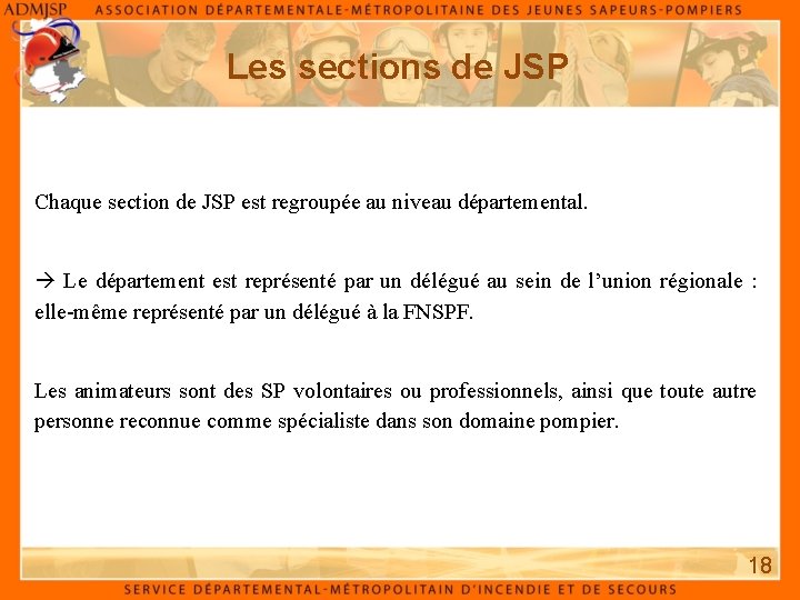 Les sections de JSP Chaque section de JSP est regroupée au niveau départemental. Le