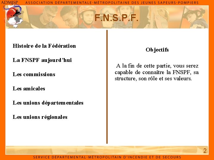 F. N. S. P. F. Histoire de la Fédération La FNSPF aujourd’hui Les commissions