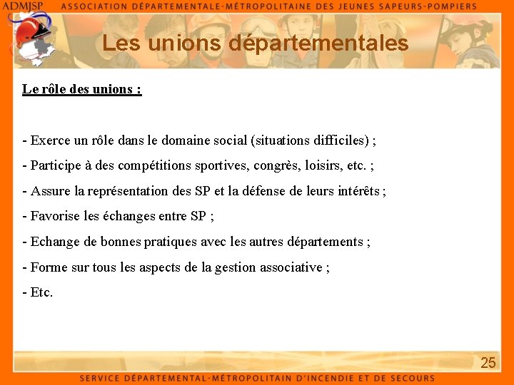 Les unions départementales Le rôle des unions : - Exerce un rôle dans le