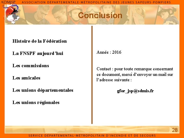 Conclusion Histoire de la Fédération La FNSPF aujourd’hui Les commissions Les amicales Les unions