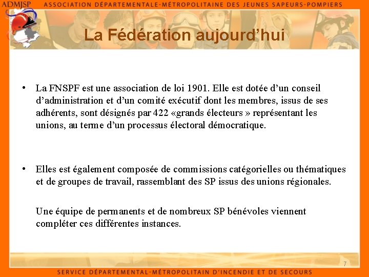 La Fédération aujourd’hui • La FNSPF est une association de loi 1901. Elle est