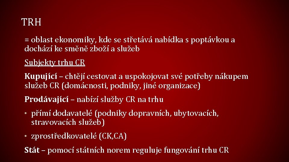 TRH = oblast ekonomiky, kde se střetává nabídka s poptávkou a dochází ke směně