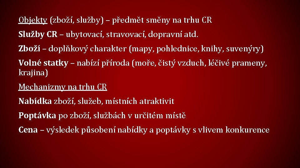 Objekty (zboží, služby) – předmět směny na trhu CR Služby CR – ubytovací, stravovací,