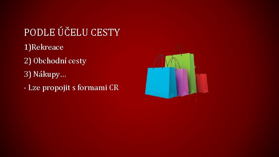 PODLE ÚČELU CESTY 1)Rekreace 2) Obchodní cesty 3) Nákupy… - Lze propojit s formami