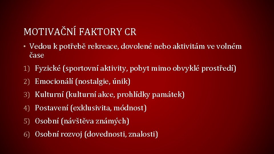 MOTIVAČNÍ FAKTORY CR • Vedou k potřebě rekreace, dovolené nebo aktivitám ve volném čase